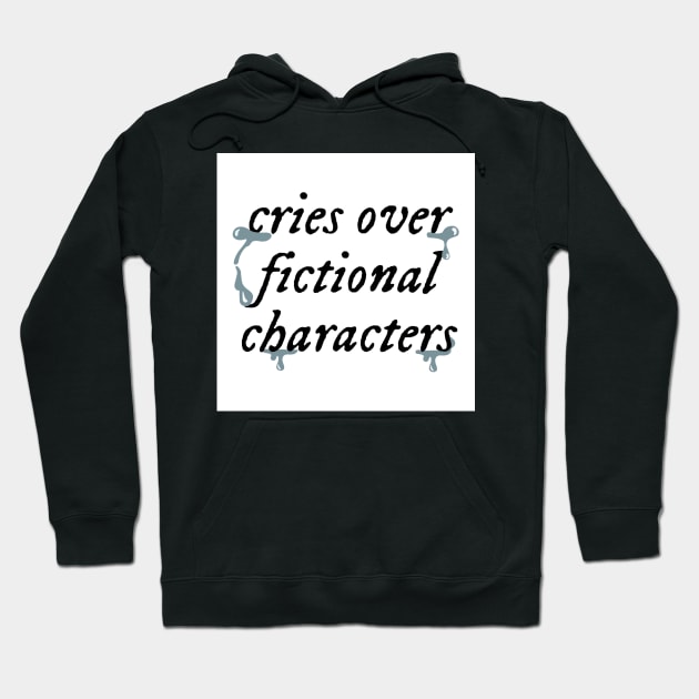 Cries Over Fictional Characters Hoodie by vvivaa